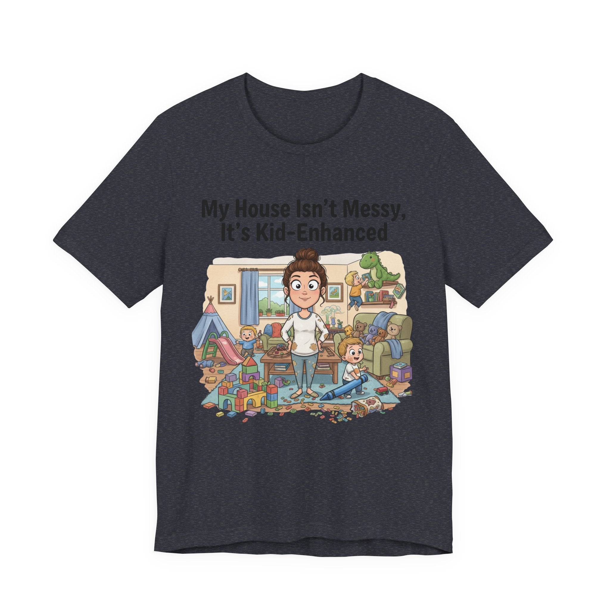 My House Isn’t Messy, It’s Kid-Enhanced Tee Shirt