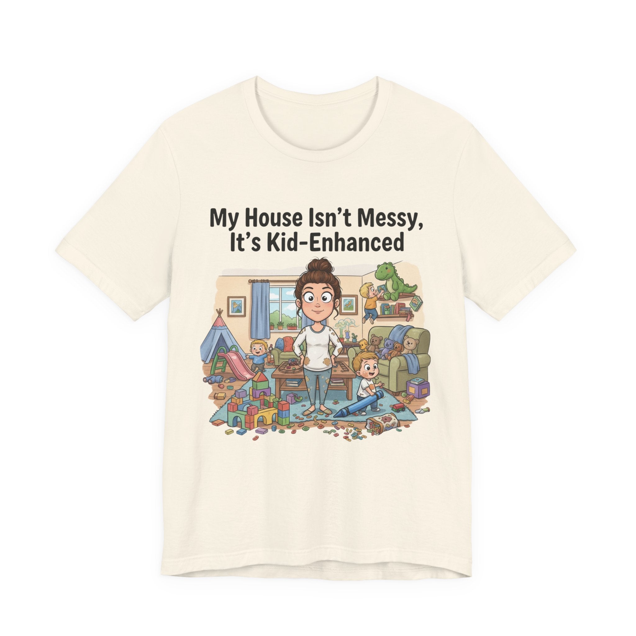 My House Isn’t Messy, It’s Kid-Enhanced Tee Shirt