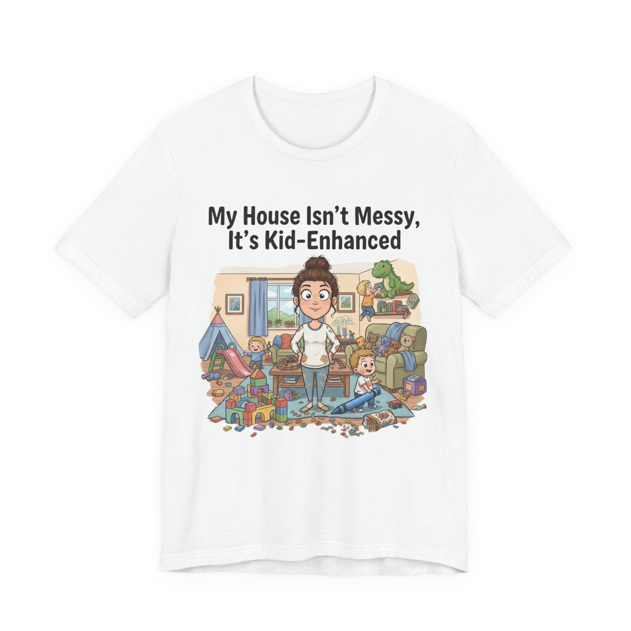 My House Isn’t Messy, It’s Kid-Enhanced Tee Shirt