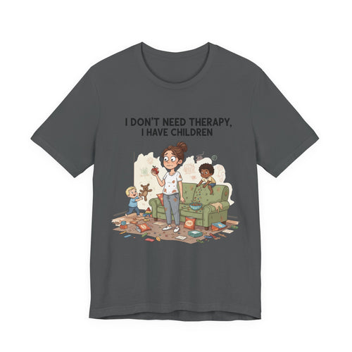 I Don’t Need Therapy, I Have Children Tee Shirt