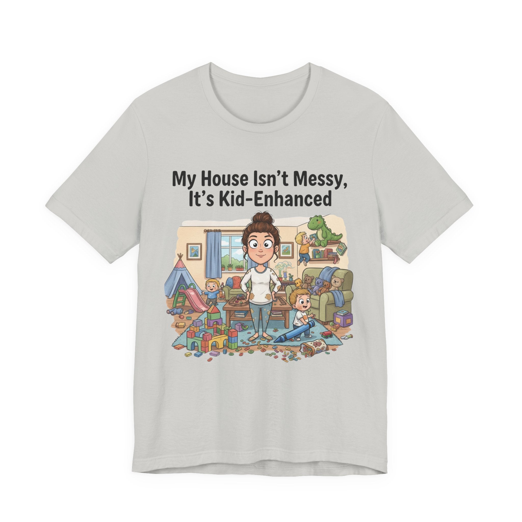 My House Isn’t Messy, It’s Kid-Enhanced Tee Shirt