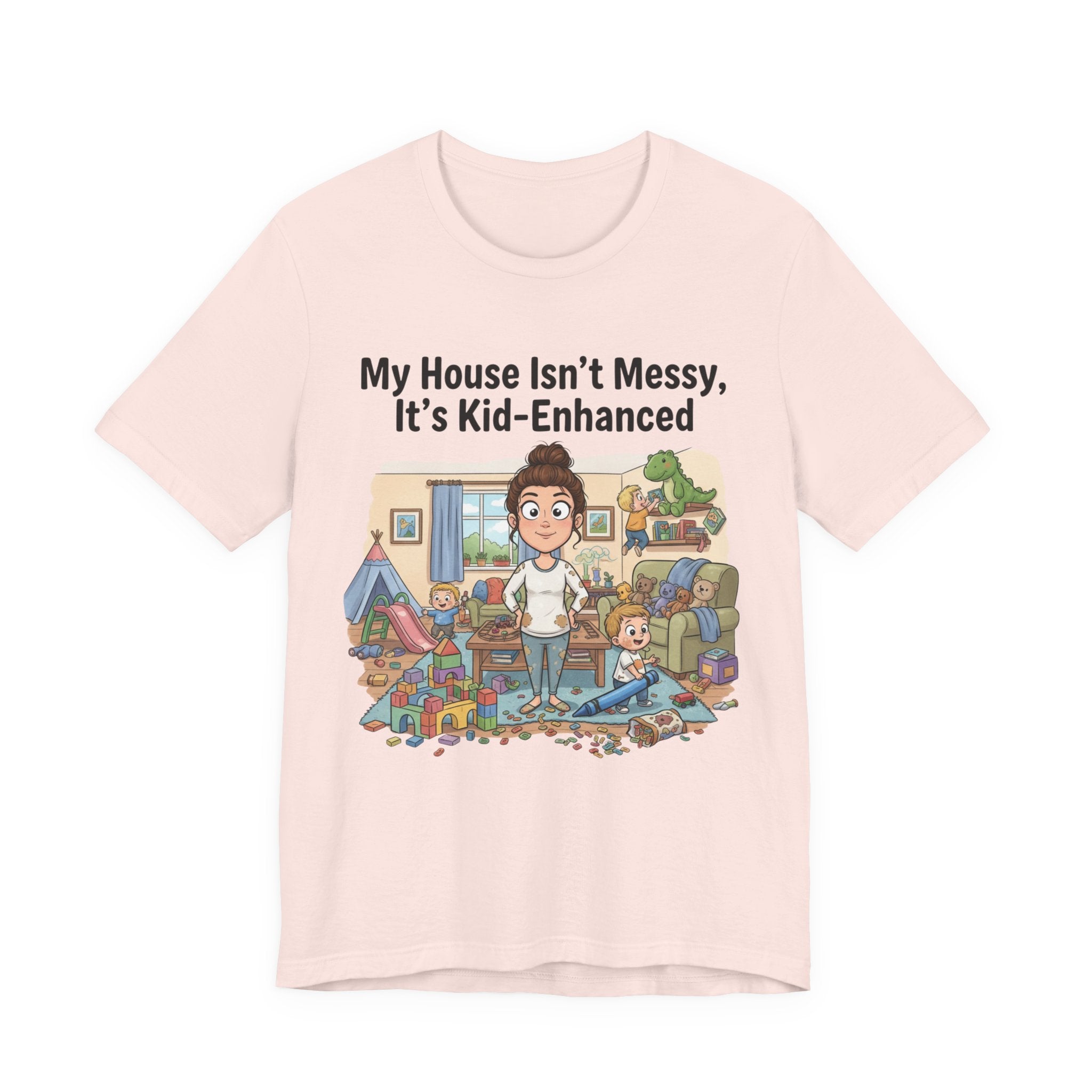 My House Isn’t Messy, It’s Kid-Enhanced Tee Shirt