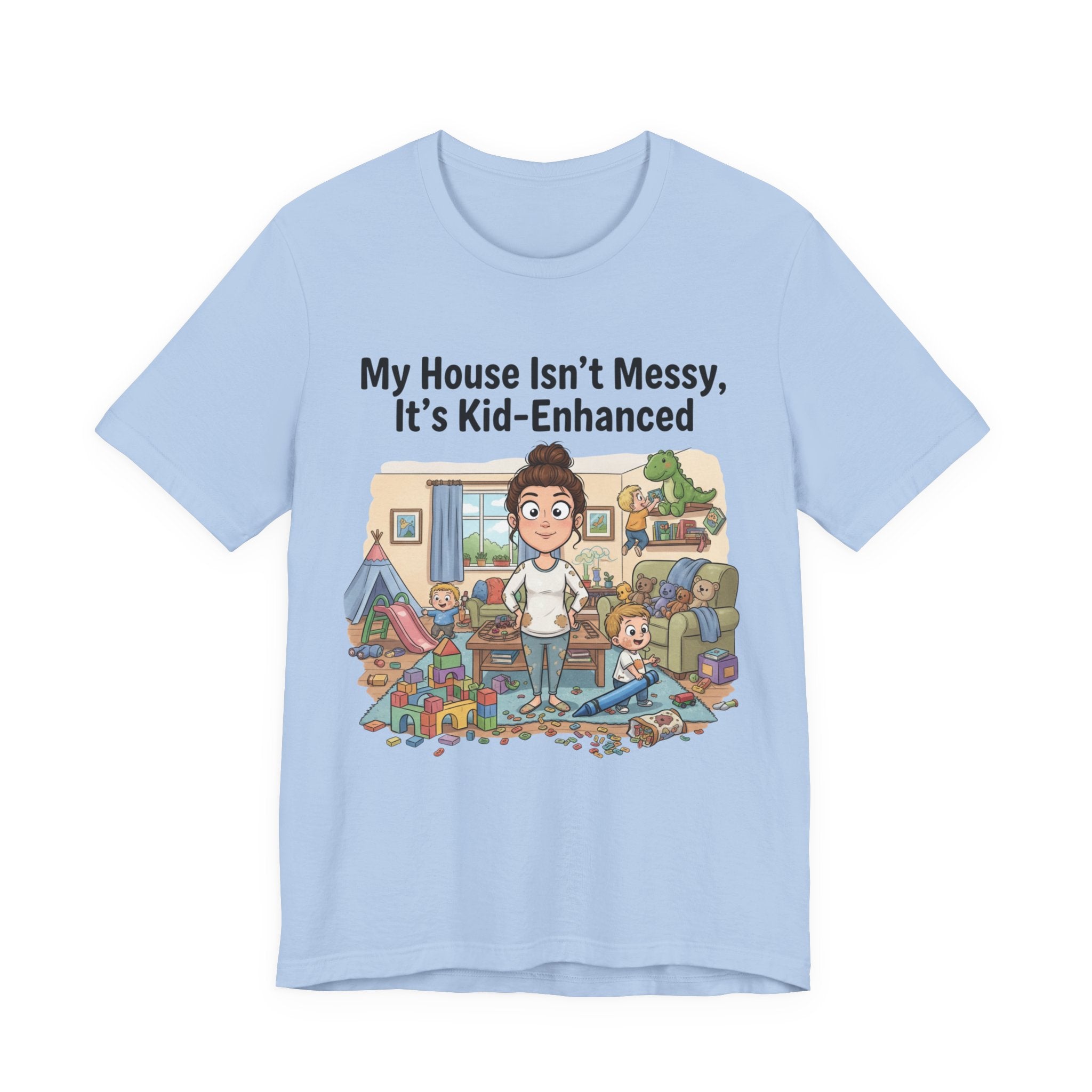 My House Isn’t Messy, It’s Kid-Enhanced Tee Shirt